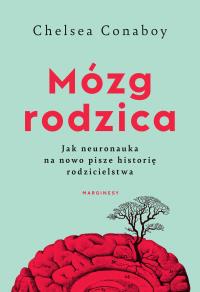 Mózg rodzica. Jak neuronauka na nowo pisze historię rodzicielstwa - uszkodzone. Autor: Chelsea Conaboy. Dobreksiazki.pl Okładka książki Mózg rodzica. Jak neuronauka na nowo pisze historię rodzicielstwa - uszkodzone