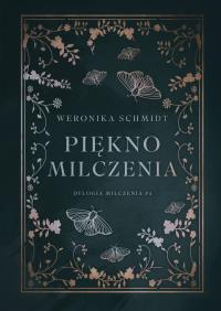 Piękno milczenia. Autor: Weronika Schmidt. Dobreksiazki.pl Okładka książki Piękno milczenia