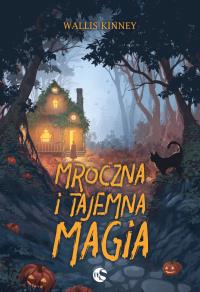 Mroczna i tajemna magia. Autor: Wallis Kinney. Dobreksiazki.pl Okładka książki Mroczna i tajemna magia