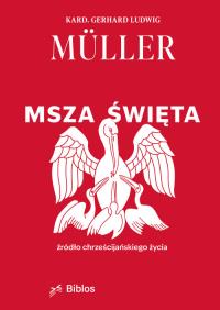 Msza Święta. Autor: Gerhard Ludwig Müller. Dobreksiazki.pl Okładka książki Msza Święta