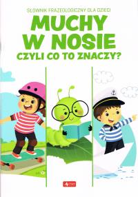 Muchy w nosie czyli co to znaczy?. Autor: pracaz biorowa. Dobreksiazki.pl Okładka książki Muchy w nosie czyli co to znaczy?