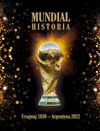 Mundial Historia 1930-2022 wyd. specjalne. Autor: Cierpiatka Jerzy, Mirosław Nowak, Latasiewicz Marek. Dobreksiazki.pl Okładka książki Mundial Historia 1930-2022 wyd. specjalne