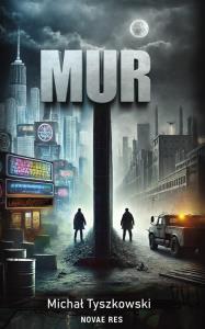 Mur. Autor: Michał Tyszkowski. Dobreksiazki.pl Okładka książki Mur