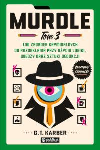 Murdle. Tom 3. 100 zagadek kryminalnych do rozwikłania przy użyciu logiki, wiedzy oraz sztuki dedukcji. Autor: Karber G. T.. Dobreksiazki.pl Okładka książki Murdle. Tom 3. 100 zagadek kryminalnych do rozwikłania przy użyciu logiki, wiedzy oraz sztuki dedukcji
