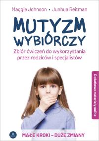 Mutyzm wybiórczy. Zbiór ćwiczeń do wykorzystania przez rodziców i specjalistów. Autor: Johnson Maggie, Reitman Junhua. Dobreksiazki.pl Okładka książki Mutyzm wybiórczy. Zbiór ćwiczeń do wykorzystania przez rodziców i specjalistów