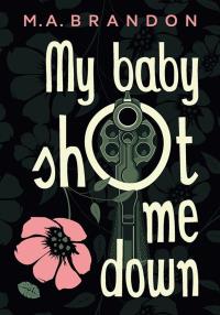 My baby shot me down. Autor: M. A. Brandon. Dobreksiazki.pl Okładka książki My baby shot me down