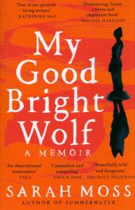 My Good Bright Wolf. Autor: Sarah Moss. Dobreksiazki.pl Okładka książki My Good Bright Wolf