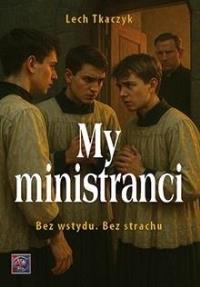 Okładka książki My, ministranci. Bez wstydu. Bez strachu