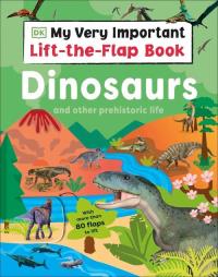 My Very Important Lift-the-Flap Book: Dinosaurs and Other Prehistoric Life. Wydawca: DK. Dobreksiazki.pl Opakowanie My Very Important Lift-the-Flap Book: Dinosaurs and Other Prehistoric Life