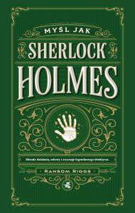 Okładka książki Myśl jak Sherlock Holmes. Metody działania, sekrety i zwyczaje legendarnego detektywa