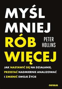 Okładka książki Myśl mniej, rób więcej. Jak nastawić się na działanie, przestać nadmiernie analizować i zmienić swoje życie