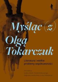 Okładka książki Myśląc (z) Olgą Tokarczuk Literatura i wielkie...