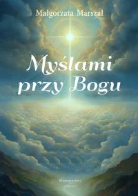 Myślami przy Bogu. Autor: Małgorzata Marszał. Dobreksiazki.pl Okładka książki Myślami przy Bogu
