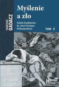 Myślenie a zło. Tom 2. Autor: Tadeusz Gadacz. Dobreksiazki.pl Okładka książki Myślenie a zło. Tom 2