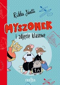 Myszonek i zdjęcie klasowe. Autor: Riikka Jäntti. Dobreksiazki.pl Okładka książki Myszonek i zdjęcie klasowe