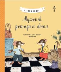 Myszonek pomaga w domu. Autor: Riikka Jantti. Dobreksiazki.pl Okładka książki Myszonek pomaga w domu