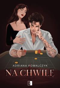 Na chwilę. Autor: Adriana Kowalczyk. Dobreksiazki.pl Okładka książki Na chwilę