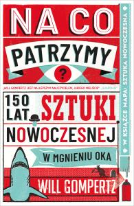 Okładka książki Na co patrzymy? 150 lat sztuki nowoczesnej w mgnieniu oka