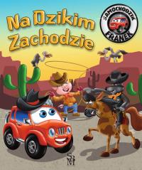 Na Dzikim Zachodzie. Samochodzik Franek. Autor: Karolina Górska, Wojciech Górski. Dobreksiazki.pl Okładka książki Na Dzikim Zachodzie. Samochodzik Franek