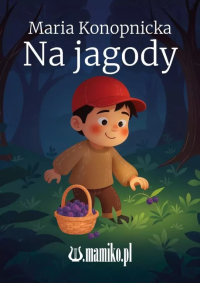 Na jagody. Autor: Konopnicka Maria. Dobreksiazki.pl Okładka książki Na jagody