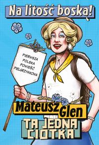 Na litość boską!. Autor: Mateusz Glen. Dobreksiazki.pl Okładka książki Na litość boską!