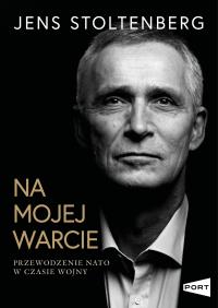 Na mojej warcie. Przewodzenie NATO w czasie wojny. Autor: Jens Stoltenberg. Dobreksiazki.pl Okładka książki Na mojej warcie. Przewodzenie NATO w czasie wojny