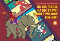 Na nic płacze na nic krzyki koniec przygód Fiki-Miki 3. Autor: Kornel Makuszyński, Kornel Makuszyński Marian Walentynowicz. Dobreksiazki.pl Okładka książki Na nic płacze na nic krzyki koniec przygód Fiki-Miki 3