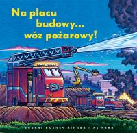 Okładka książki Na placu budowy... wóz pożarowy!