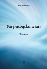 Okładka książki Na początku wiatr. Wiersze
