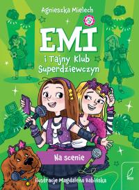 Na scenie. Emi i Tajny Klub Superdziewczyn. Tom 3 wyd. 2025. Autor: Agnieszka Mielech. Dobreksiazki.pl Okładka książki Na scenie. Emi i Tajny Klub Superdziewczyn. Tom 3 wyd. 2025