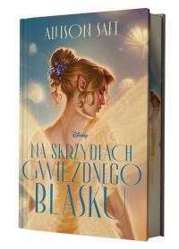 Na skrzydłach gwiezdnego blasku (ilustrowane brzegi). Autor: Saft Allison. Dobreksiazki.pl Okładka książki Na skrzydłach gwiezdnego blasku (ilustrowane brzegi)