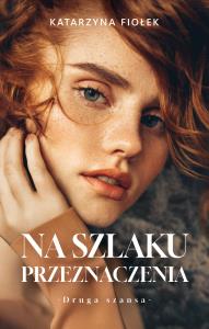 Na szlaku przeznaczenia. Autor: Fiołek Katarzyna. Dobreksiazki.pl Okładka książki Na szlaku przeznaczenia