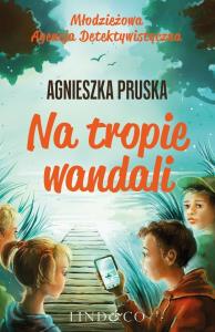 Na tropie wandali. Autor: Pruska Agnieszka. Dobreksiazki.pl Okładka książki Na tropie wandali