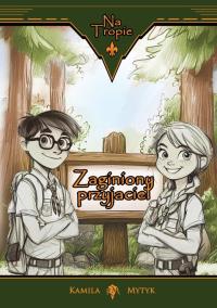 Na tropie. Zaginiony przyjaciel. Autor: Kamila Mytyk. Dobreksiazki.pl Okładka książki Na tropie. Zaginiony przyjaciel