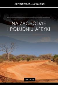 Na zachodzie i południu Afryki. Autor: Jagodziński Henryk. Dobreksiazki.pl Okładka książki Na zachodzie i południu Afryki