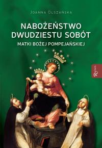 Nabożeństwo dwudziestu sobót Matki Bożej Pompejańskiej. Autor: Olszańska Joanna. Dobreksiazki.pl Okładka książki Nabożeństwo dwudziestu sobót Matki Bożej Pompejańskiej