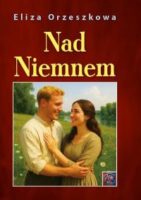 Nad Niemnem. Autor: Eliza Orzeszkowa. Dobreksiazki.pl Okładka książki Nad Niemnem