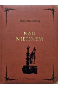 Nad Niemnem w.kolekcjonerskie. Autor: Eliza Orzeszkowa. Dobreksiazki.pl Okładka książki Nad Niemnem w.kolekcjonerskie