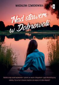 Nad stawem w Dobrowoli. Autor: Czmochowska Magdalena. Dobreksiazki.pl Okładka książki Nad stawem w Dobrowoli
