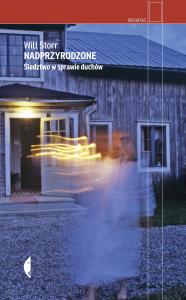 Nadprzyrodzone. Śledztwo w sprawie duchów. Autor: Storr Will. Dobreksiazki.pl Okładka książki Nadprzyrodzone. Śledztwo w sprawie duchów