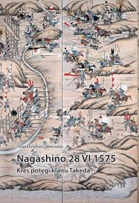 Nagashino 28 VI 1575. Kres potęgi klanu Takeda. Autor: Skworoda Paweł Szymon. Dobreksiazki.pl Okładka książki Nagashino 28 VI 1575. Kres potęgi klanu Takeda