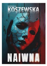 Naiwna w.2. Autor: Monika Koszewska. Dobreksiazki.pl Okładka książki Naiwna w.2