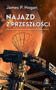 Najazd z przeszłości wyd. 2025. Autor: James P. Hogan. Dobreksiazki.pl Okładka książki Najazd z przeszłości wyd. 2025