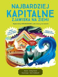 Najbardziej kapitalne zjawiska na Ziemi. Autor: Andy Seed, Ilustrator: Sam Caldwell. Dobreksiazki.pl Okładka książki Najbardziej kapitalne zjawiska na Ziemi