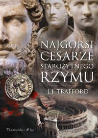 Najgorsi cesarze starożytnego Rzymu. Duże Litery. Autor: L. J. Trafford. Dobreksiazki.pl Okładka książki Najgorsi cesarze starożytnego Rzymu. Duże Litery