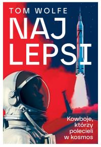 Najlepsi. Kowboje, którzy polecieli w kosmos. Autor: Wolfe Tom. Dobreksiazki.pl Okładka książki Najlepsi. Kowboje, którzy polecieli w kosmos