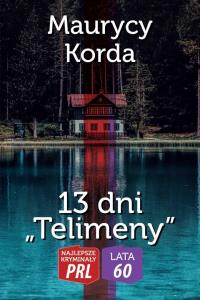 Najlepsze kryminały PRL. 13 dni Telimeny. Autor: Maurycy Korda. Dobreksiazki.pl Okładka książki Najlepsze kryminały PRL. 13 dni Telimeny