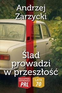 Najlepsze kryminały PRL.Ślad prowadzi w przeszłość. Autor: Zarzycki Andrzej. Dobreksiazki.pl Okładka książki Najlepsze kryminały PRL.Ślad prowadzi w przeszłość