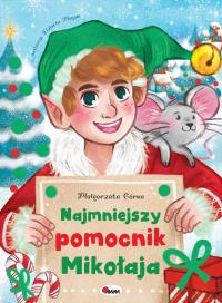 Najmniejszy pomocnik Mikołaja. Autor: Małgorzata Górna. Dobreksiazki.pl Okładka książki Najmniejszy pomocnik Mikołaja