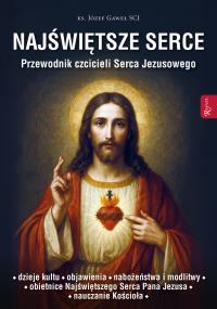 Najświętsze serce. Autor: ks. Józef Gaweł SCJ, Ks. Leszek Smoliński. Dobreksiazki.pl Okładka książki Najświętsze serce